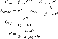 \begin{aligned}
F_{nm} &= f_{ex, j} \mathcal{L}(E - E_{nmx, j}, \sigma) \\
E_{nmx, j} &= E^{en} - E_{hm} - \frac{R}{(j-\nu)^2} \\
f_{ex, j} &= \frac{2R}{(j-\nu)^3} \\
R &= \frac{m_r q^4}{2 ( 4\pi \epsilon_r \epsilon_0)^2 \hbar^2 }\end{aligned}