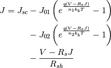 \label{eq:2diode}
\begin{split}
J = J_{sc} & - J_{01} \left( e^ \frac{q(V-R_sJ)}{n_1 k_b T} - 1 \right) \\
& - J_{02} \left( e^ \frac{q(V-R_sJ)}{n_2 k_b T} - 1 \right) \\
& - \frac{V-R_sJ}{R_{sh}}
\end{split}